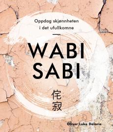 Wabi sabi : oppdag skjønnheten i det ufullkomne