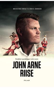 Fordeler og ulemper ved å være John Arne Riise : en biografi