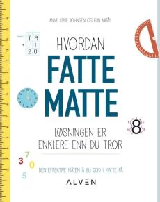 Hvordan fatte matte : løsningen er enklere enn du tror