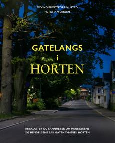 Gatelangs i Horten : anekdoter og sannheter om menneskene og hendelsene bak gatenavn i Horten