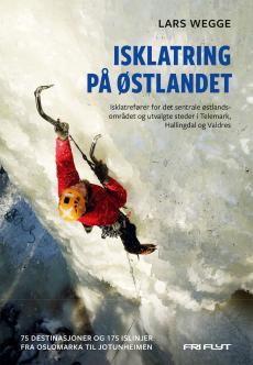 Isklatring på Østlandet : isklatrefører for det sentrale østlandsområdet og utvalgte steder i Telemark, Hallingdal og Valdres
