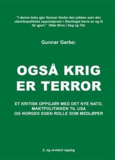 Også krig er terror : et kritisk oppgjør med det nye NATO, maktpolitikken til USA og Norges rolle som medløper