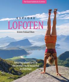 Explore Lofoten : amazing adventures in  the world’s most beautiful  archipelago