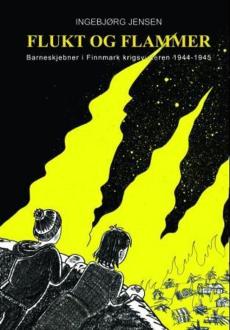 Flukt og flammer : barneskjebner i Finnmark krigsvinteren 1944-1945