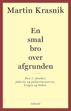 En smal bro over afgrunden : den 7. oktober, jøderne og palæstinenserne, krigen og håbet