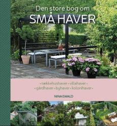 Den store bog om små haver : rækkehushaver, villahaver, gårdhaver, byhaver, kolonihaver