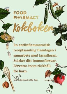 Food pharmacy : kokboken : en antiinflammatorisk receptsamling framtagen i samarbete med tarmfloran : stärker ditt immunförsvar : förvaras inom räckhå