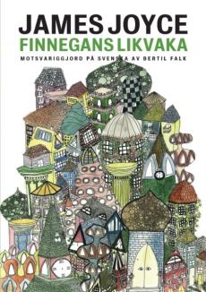 Finnegans likvaka : Finnegans Wake motsvariggjord på svenska