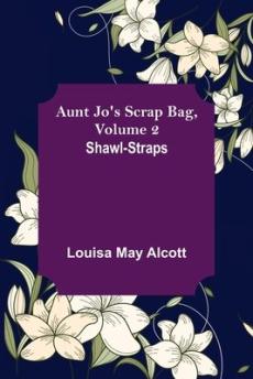 Aunt Jo's Scrap Bag, Volume 2; Shawl-Straps