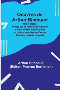 Oeuvres de Arthur Rimbaud : vers et proses; revues sur les manuscrits originaux et les premières éditions ,mises en ordre et annotées par Paterne Berr