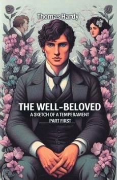 The Well-Beloved A Sketch of a Temperament Part First