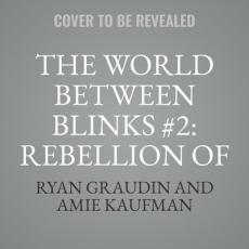 The World Between Blinks #2: Rebellion of the Lost Lib/E
