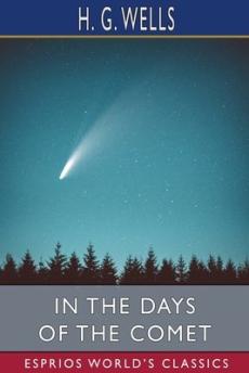 In the Days of the Comet (Esprios Classics)