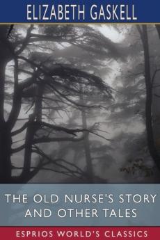 The Old Nurse's Story and Other Tales (Esprios Classics)