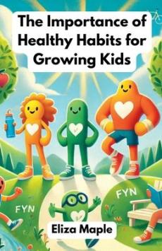 The Importance of Healthy Habits for Growing Kids