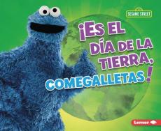 ¡Es El Día de la Tierra, Comegalletas! (It's Earth Day, Cookie Monster!)