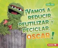 ¡Vamos a Reducir, Reutilizar Y Reciclar, Oscar! (Reduce, Reuse, and Recycle, Oscar!)