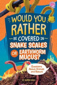 Would You Rather Be Covered in Snake Scales or Earthworm Mucus?