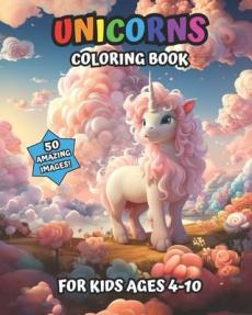 Unicorns Coloring Book For Kids Ages 4-10 The 50 Cutest Unicorns 8 x 10