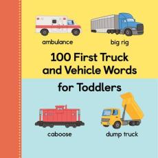 100 First Truck and Vehicle Words for Toddlers