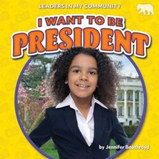 I Want to Be President