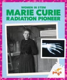 Marie Curie: Radiation Pioneer