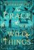 The Grace of Wild Things