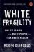 White fragility : why it's so hard for white people to talk about racism