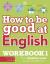 How to be good at english workbook 1, ages 7-11 (key stage 2)