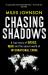 Chasing shadows : a true story of drugs, war and the secret world of international crime