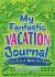 My Fantastic Vacation Journal