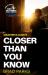Closer than you know : a novel