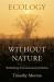 Ecology without Nature : Rethinking Environmental Aesthetics