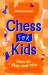 Chess for kids : how to play and win