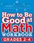 How to Be Good at Math Workbook Grades 2-3