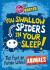 You swallow spiders in your sleep!