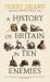 History of britain in ten enemies