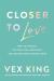 Closer to love