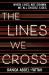 The lines we cross