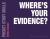 Where's your evidence?