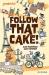 Follow that cake!