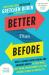 Better than before : what I learned about making and breaking habits - to sleep more, quit sugar, procrastinate less, and generally build a happier li