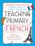 Bloomsbury curriculum basics: teaching primary french