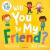 Will you be my friend?