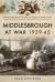 Middlesbrough at war 1939 45