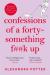 Confessions of a forty-something f**k up