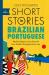 Short stories in Brazilian Portuguese for beginners : read for pleasure at your level and learn Brazilian Portuguese the fun way!