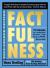 Factfulness : ten reasons we’re wrong about the world and why things are better than you think