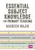 Essential subject knowledge for primary teaching