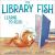 The Library Fish Learns to Read